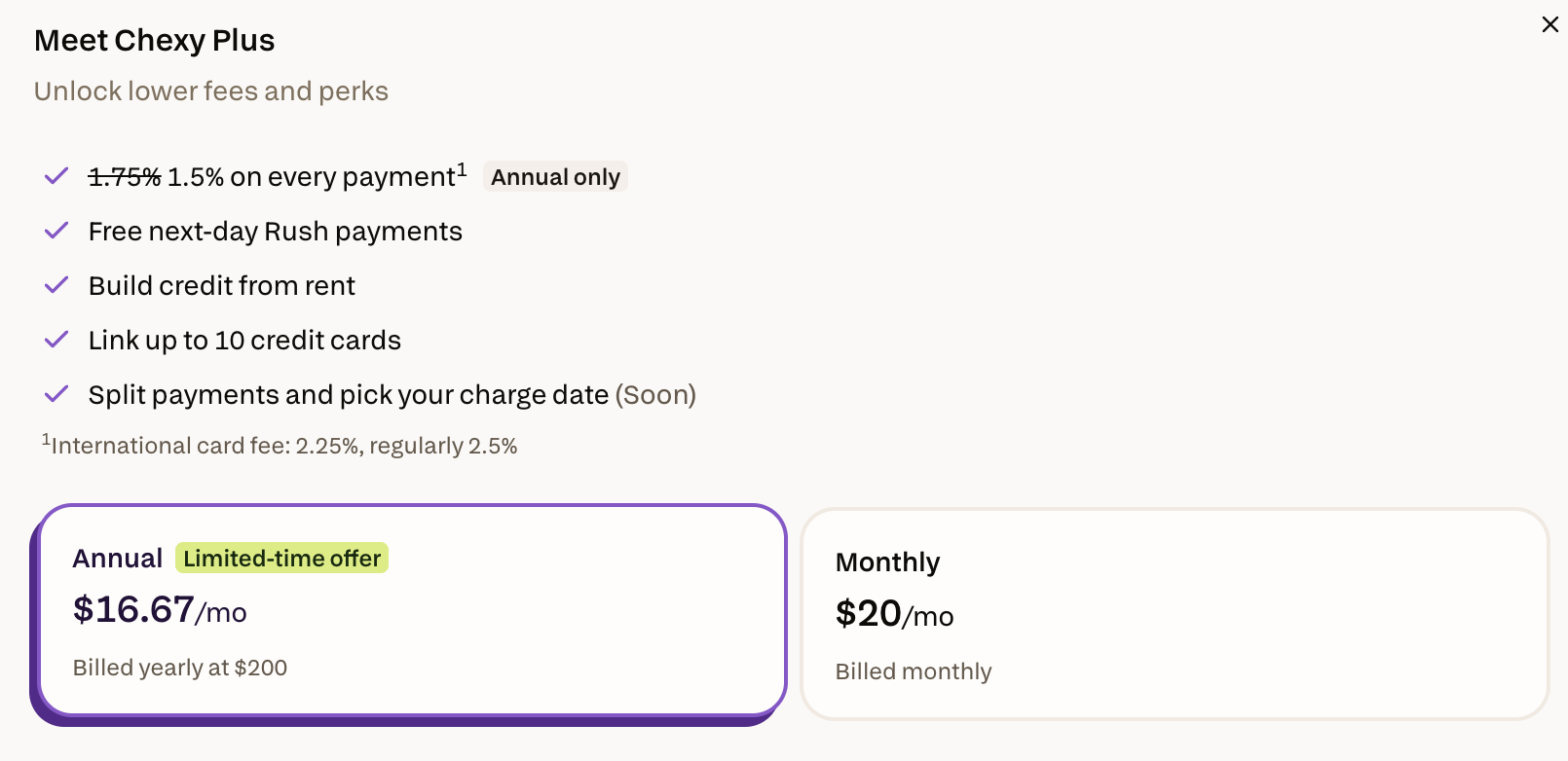Chexy Plus pricing and fee reduction Chexy Plus lowers the fee from 1.75% to 1.5% on the annual plan, billed yearly at $200, versus $20 per month billed monthly